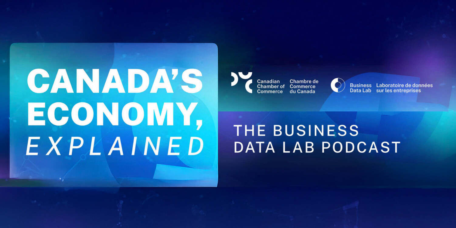 A digital banner reads “CANADA’S ECONOMY, EXPLAINED – THE BUSINESS DATA LAB PODCAST” with logos for the Canadian Chamber of Commerce and Business Data Lab on a blue abstract background, featuring topics like Show Me the Money Tax Infrastructure.