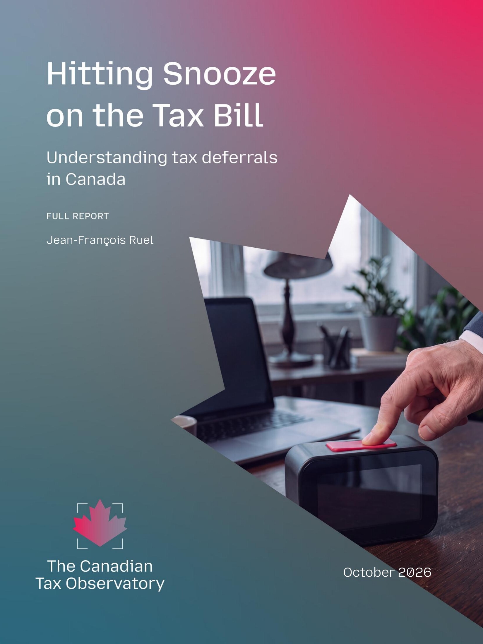 Cover of Hitting Snooze on the Tax Bill: Understanding tax deferrals in Canada, full report by Jean-François Ruel, October 2026.
